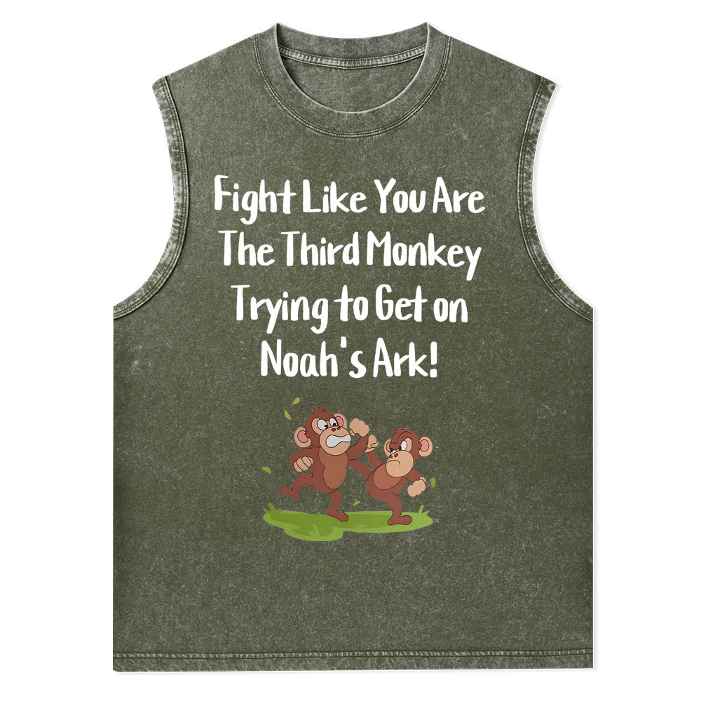 Fight Like You Are The Third Monkey Trying To Get On Norh's Ark Christian Washed Tank Top