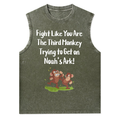 Fight Like You Are The Third Monkey Trying To Get On Norh's Ark Christian Washed Tank Top