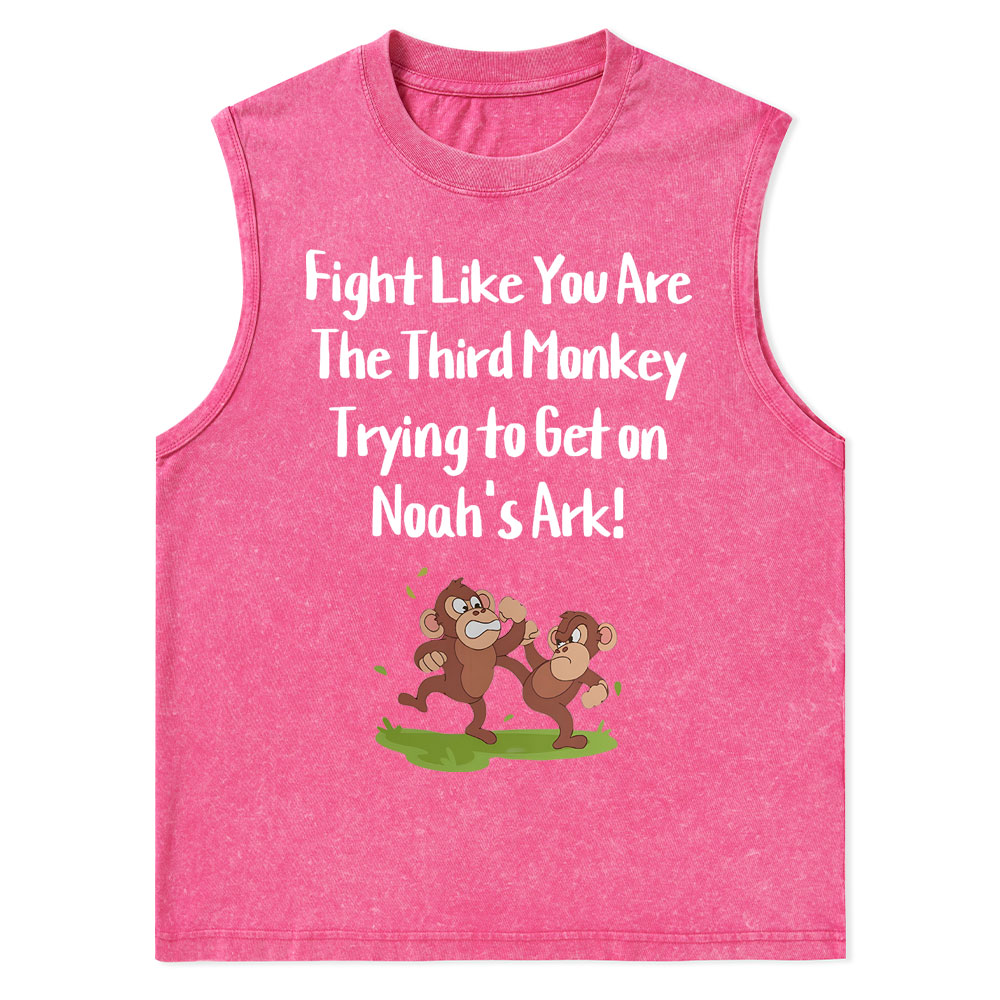 Fight Like You Are The Third Monkey Trying To Get On Norh's Ark Christian Washed Tank Top