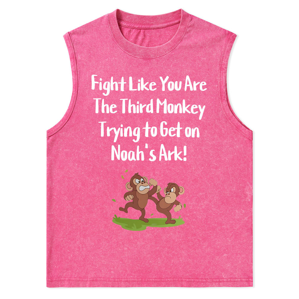 Fight Like You Are The Third Monkey Trying To Get On Norh's Ark Christian Washed Tank Top