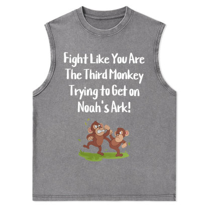 Fight Like You Are The Third Monkey Trying To Get On Norh's Ark Christian Washed Tank Top