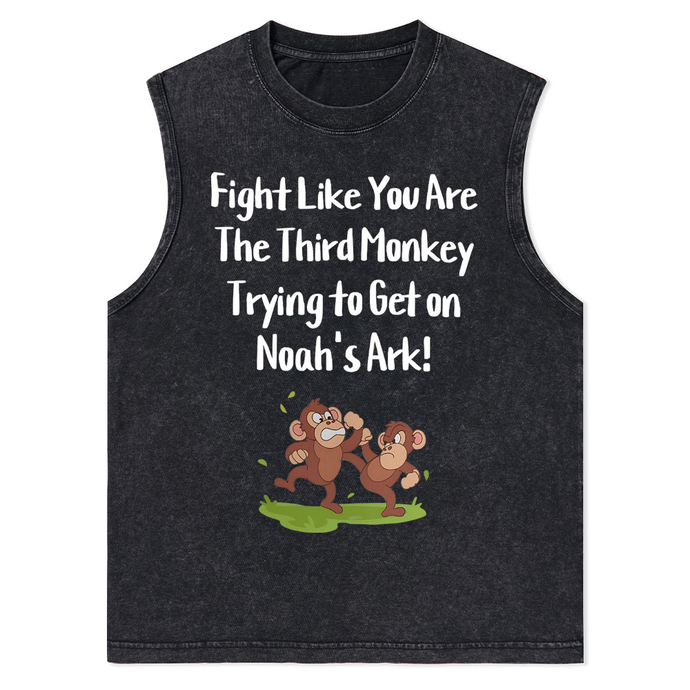Fight Like You Are The Third Monkey Trying To Get On Norh's Ark Christian Washed Tank Top
