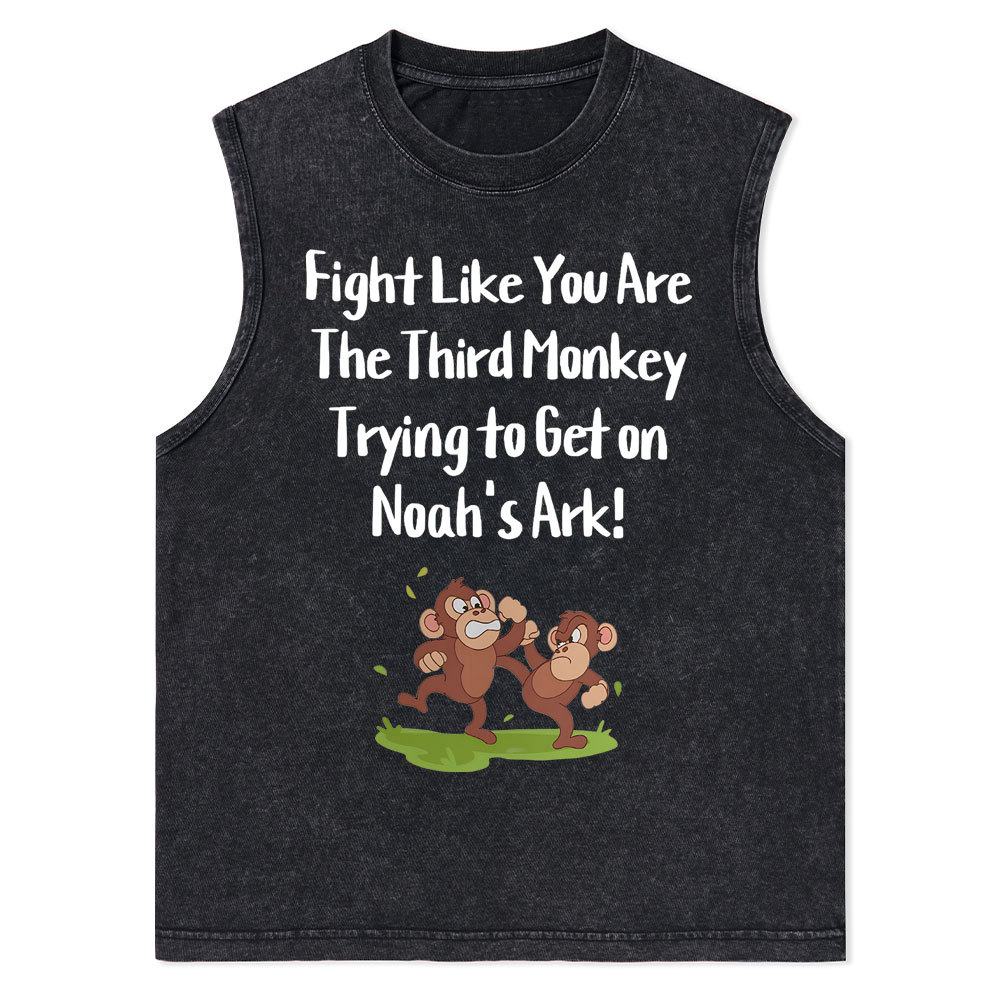 Fight Like You Are The Third Monkey Trying To Get On Norh's Ark Christian Washed Tank Top