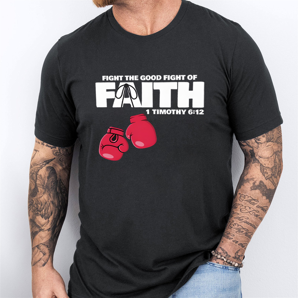 Fight The Good Fight Of Faith Christian T-Shirt
