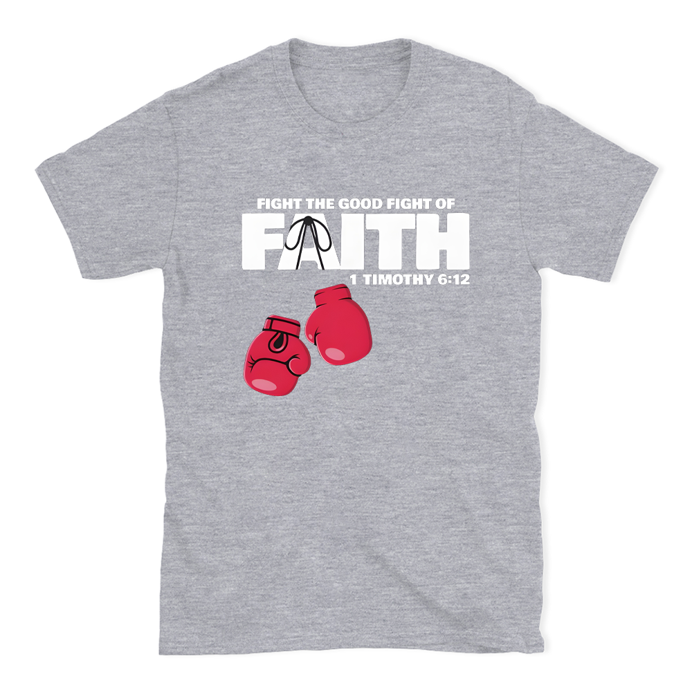 Fight The Good Fight Of Faith Christian T-Shirt