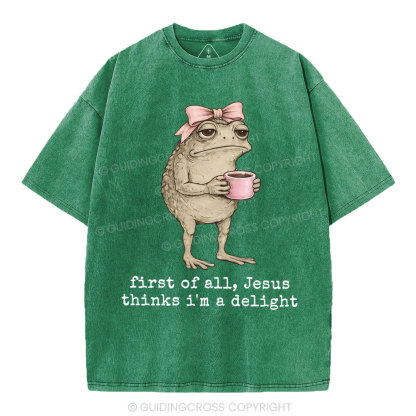 First Of All Jesus Thinks I'm A Delight Christian Washed T-Shirt