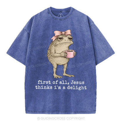 First Of All Jesus Thinks I'm A Delight Christian Washed T-Shirt