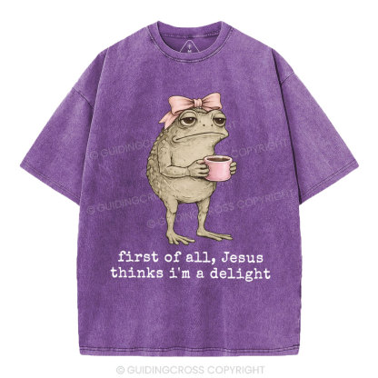 First Of All Jesus Thinks I'm A Delight Christian Washed T-Shirt