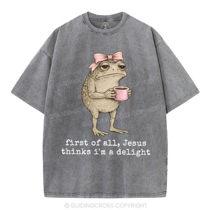 First Of All Jesus Thinks I'm A Delight Christian Washed T-Shirt