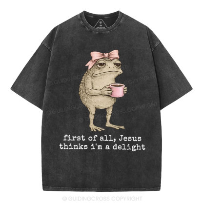 First Of All Jesus Thinks I'm A Delight Christian Washed T-Shirt