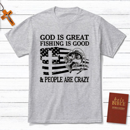 Fishing Is Good And People Are Crazy Christian T-Shirt