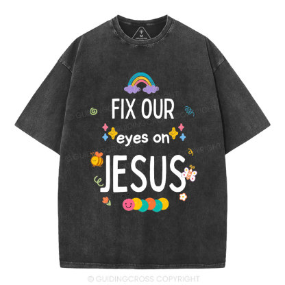Fix Our Eyes On Jesus Christian Washed T-Shirt