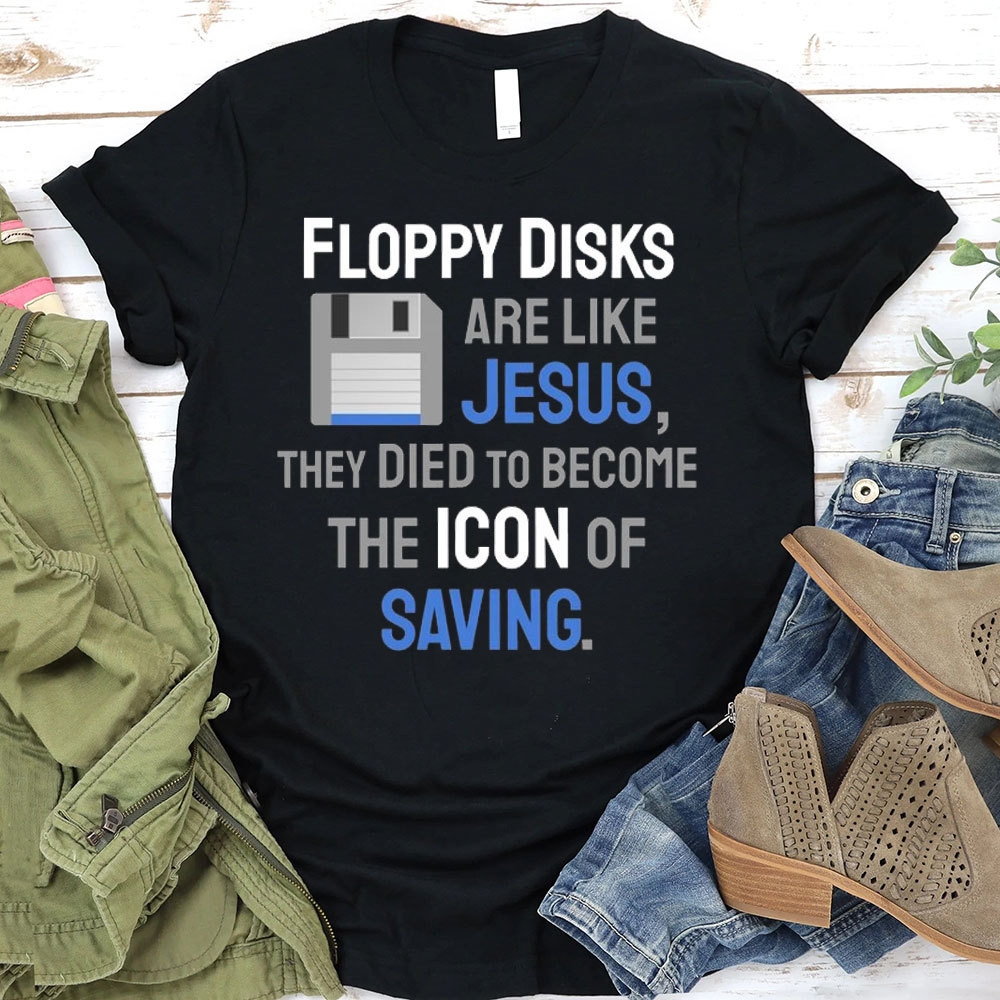Floppy Disks Are Like Jesus Christian T-Shirt