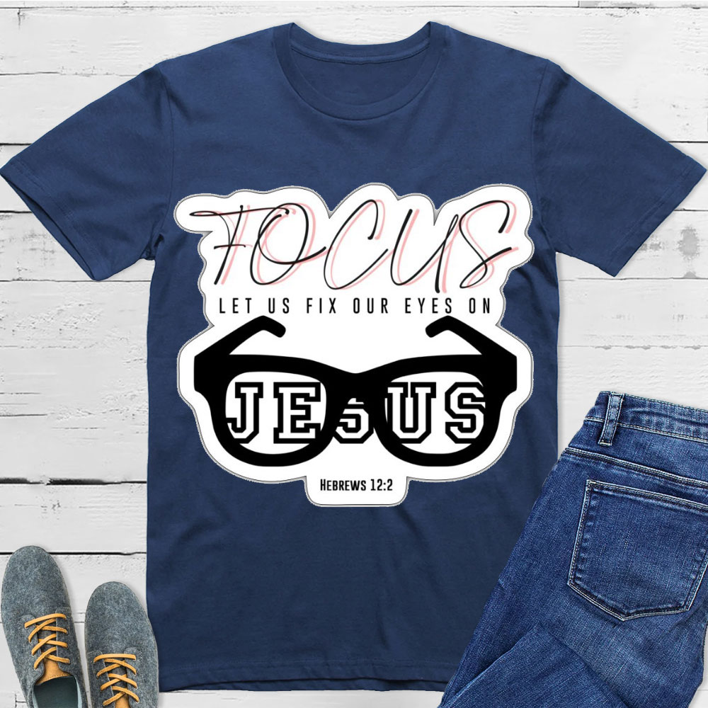 Focus On Jesus Christian T-Shirt