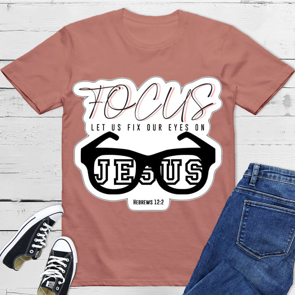 Focus On Jesus Christian T-Shirt
