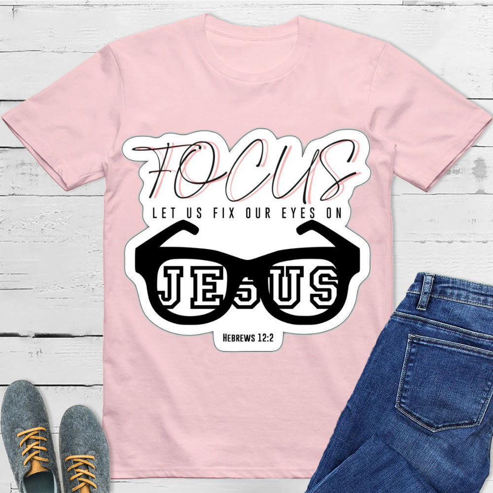 Focus On Jesus Christian T-Shirt