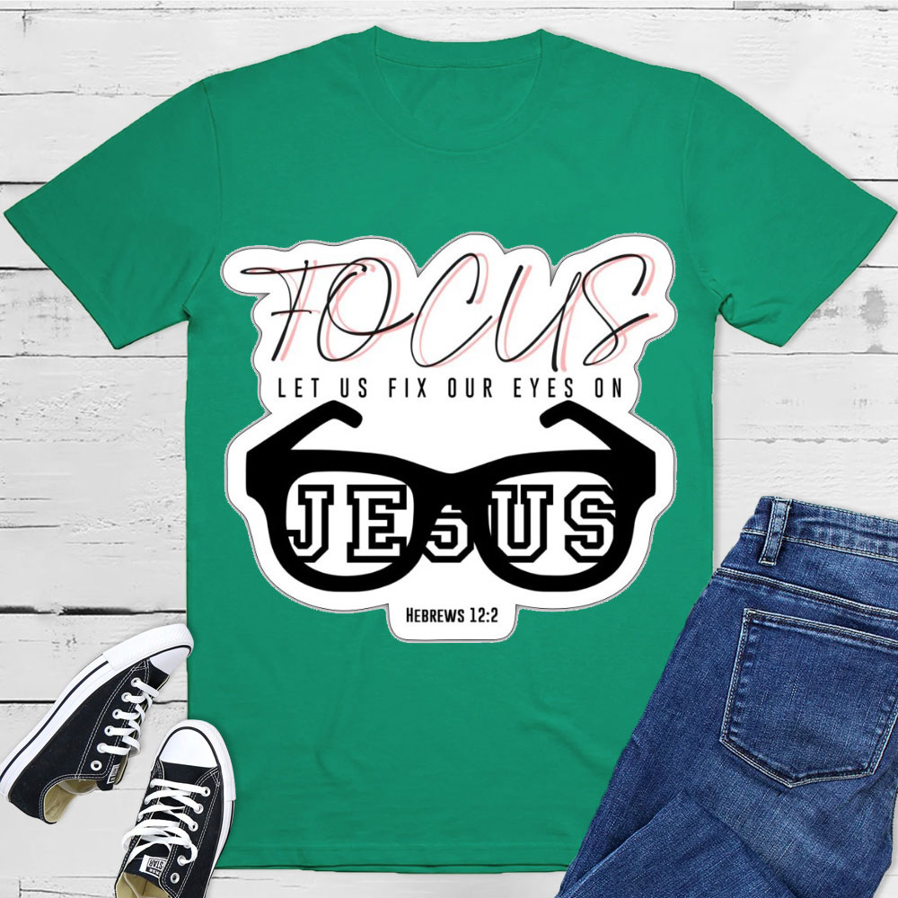 Focus On Jesus Christian T-Shirt