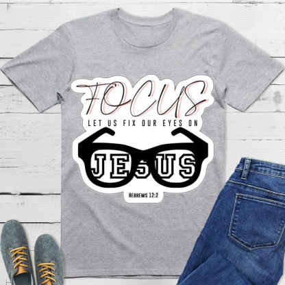 Focus On Jesus Christian T-Shirt