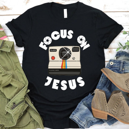 Focus On Jesus Chrsitian T-Shirt