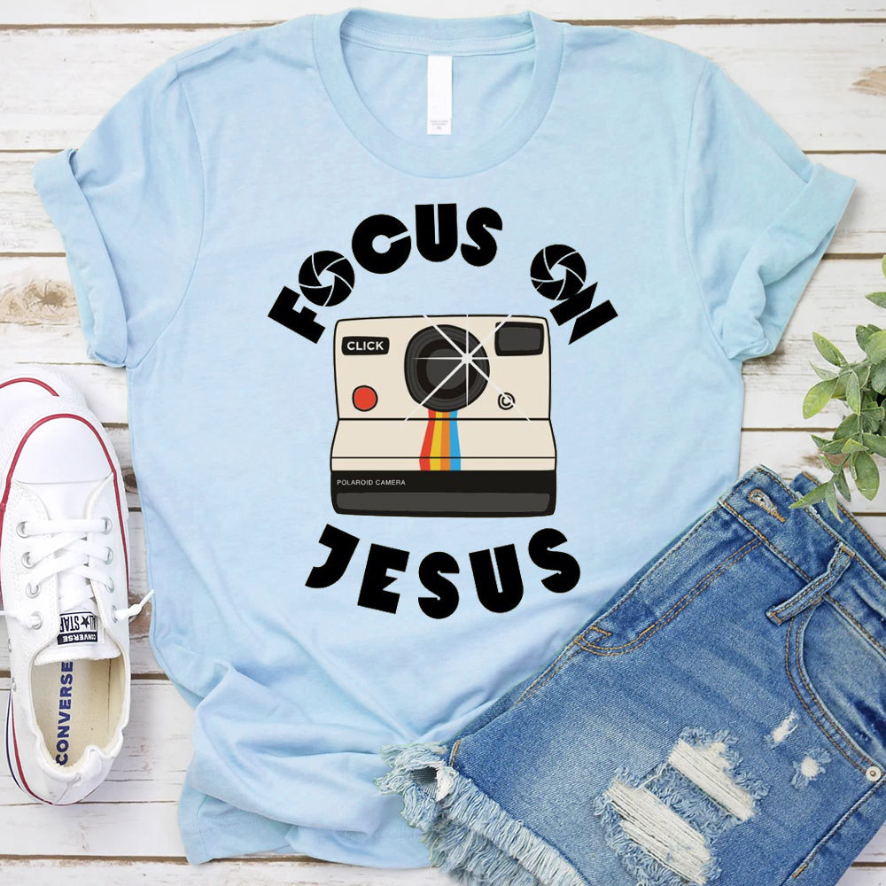 Focus On Jesus Chrsitian T-Shirt