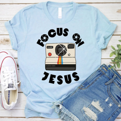 Focus On Jesus Chrsitian T-Shirt