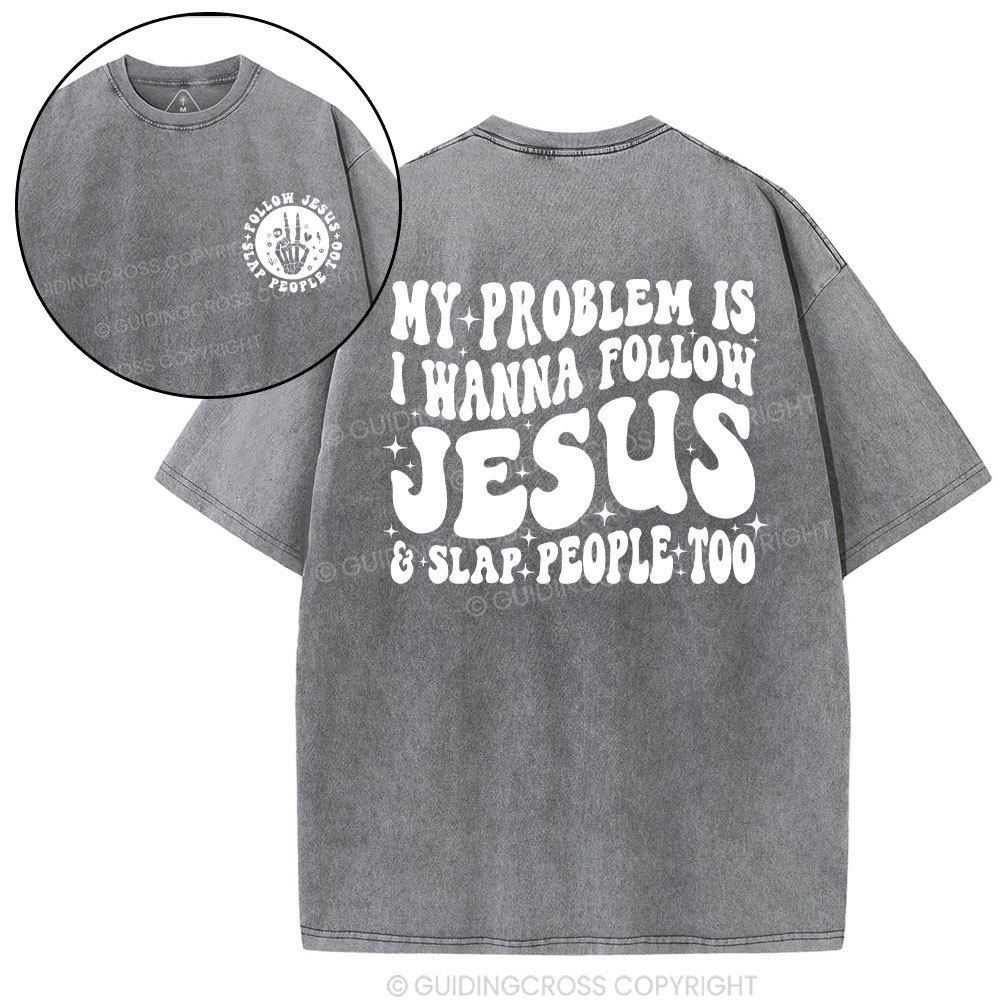 Follow Jesus And Slap People Funny Christian Washed T-Shirt