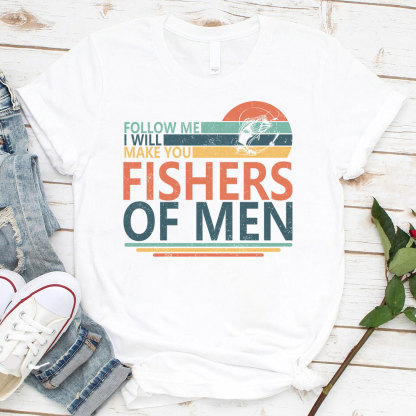 Follow ME I Will Make You Fishers Of Men Christian T-Shirt