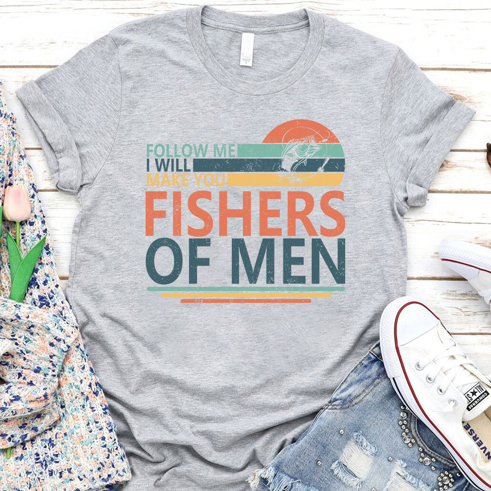 Follow ME I Will Make You Fishers Of Men Christian T-Shirt