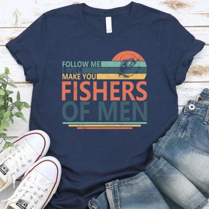 Follow ME I Will Make You Fishers Of Men Christian T-Shirt