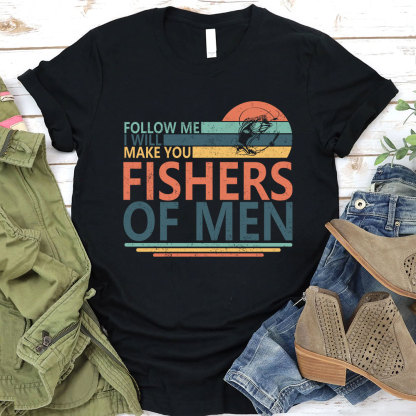 Follow ME I Will Make You Fishers Of Men Christian T-Shirt