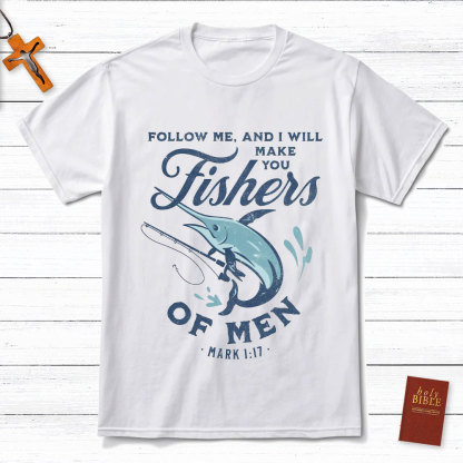 Follow Me And I Will Make You Fishers Of Men Mark 1：17 T-Shirt