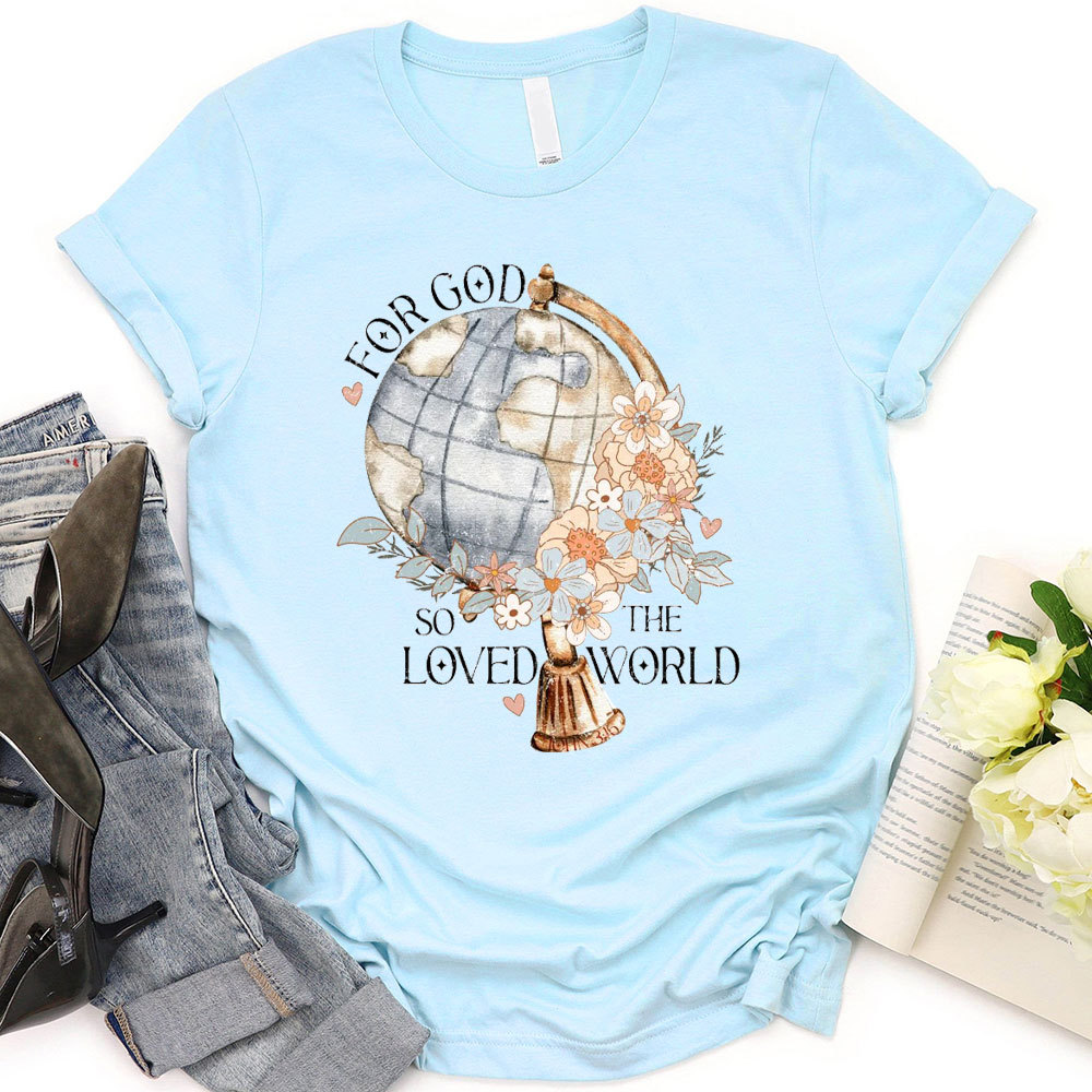 For God So Loved The World Christian T-Shirt
