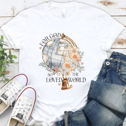 For God So Loved The World Christian T-Shirt