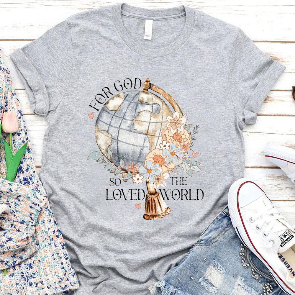 For God So Loved The World Christian T-Shirt