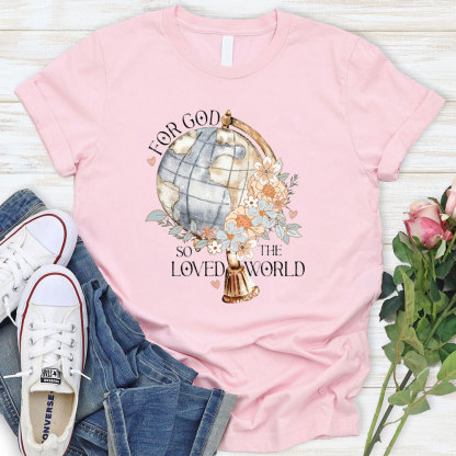 For God So Loved The World Christian T-Shirt