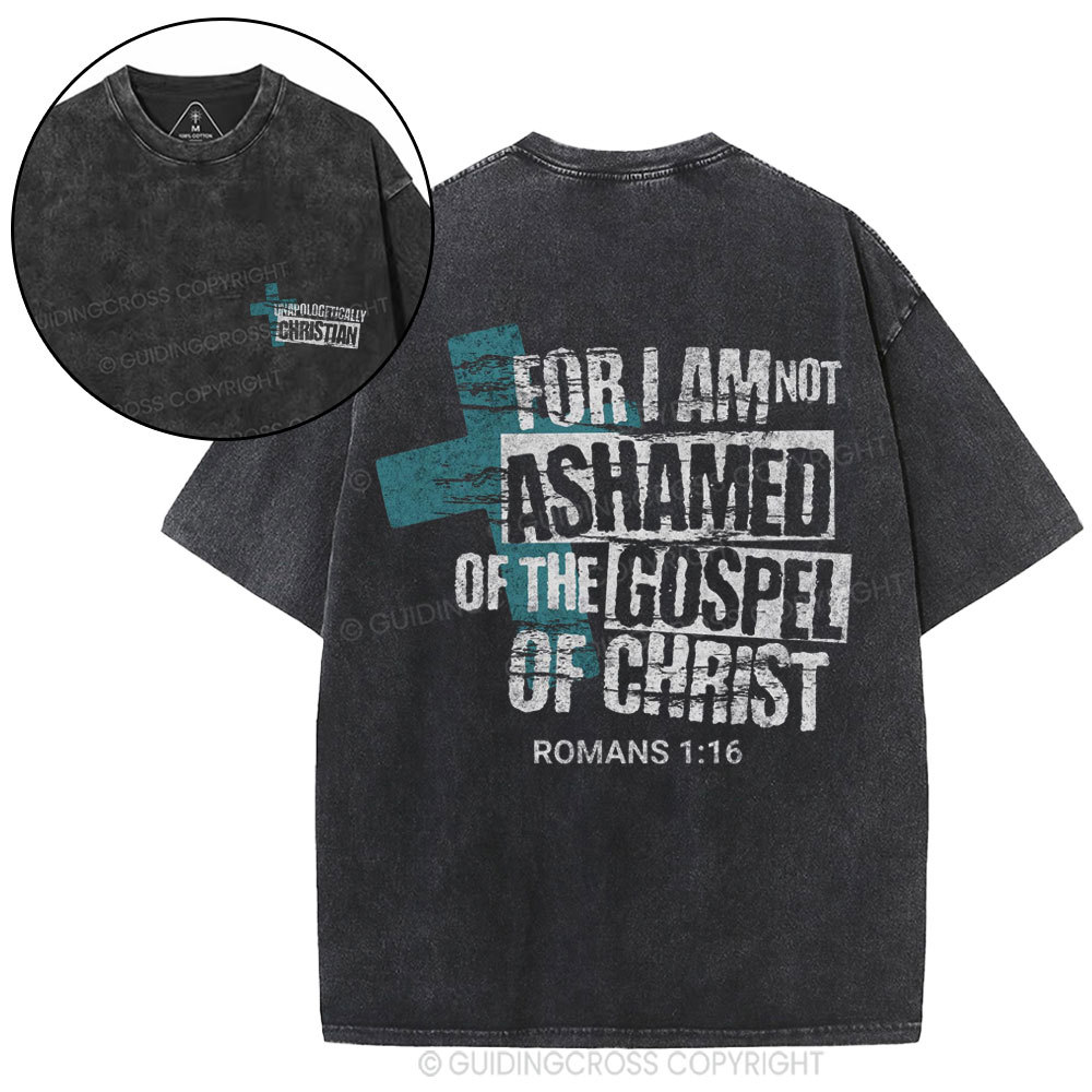 For I Am Not Ashamed Of The Gospel Of Christ Christian Washed T-Shirt