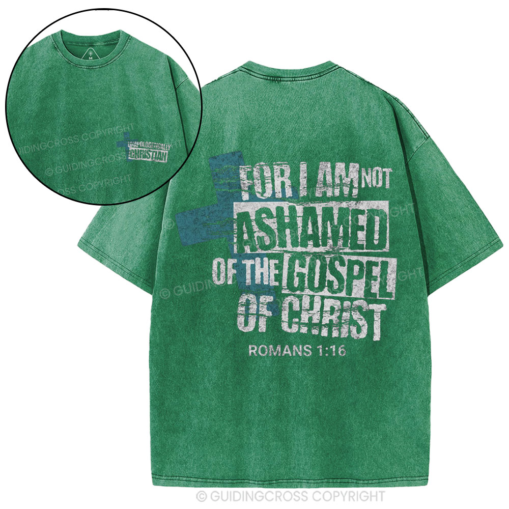 For I Am Not Ashamed Of The Gospel Of Christ Christian Washed T-Shirt
