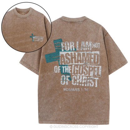 For I Am Not Ashamed Of The Gospel Of Christ Christian Washed T-Shirt