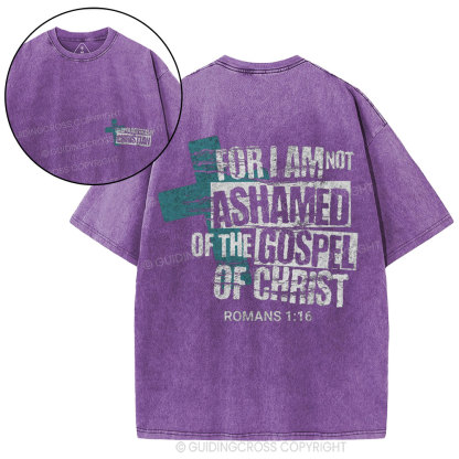 For I Am Not Ashamed Of The Gospel Of Christ Christian Washed T-Shirt