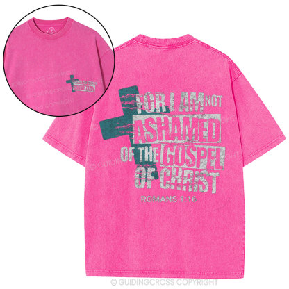 For I Am Not Ashamed Of The Gospel Of Christ Christian Washed T-Shirt