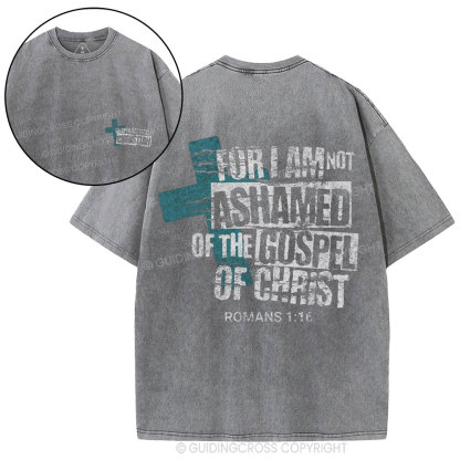 For I Am Not Ashamed Of The Gospel Of Christ Christian Washed T-Shirt