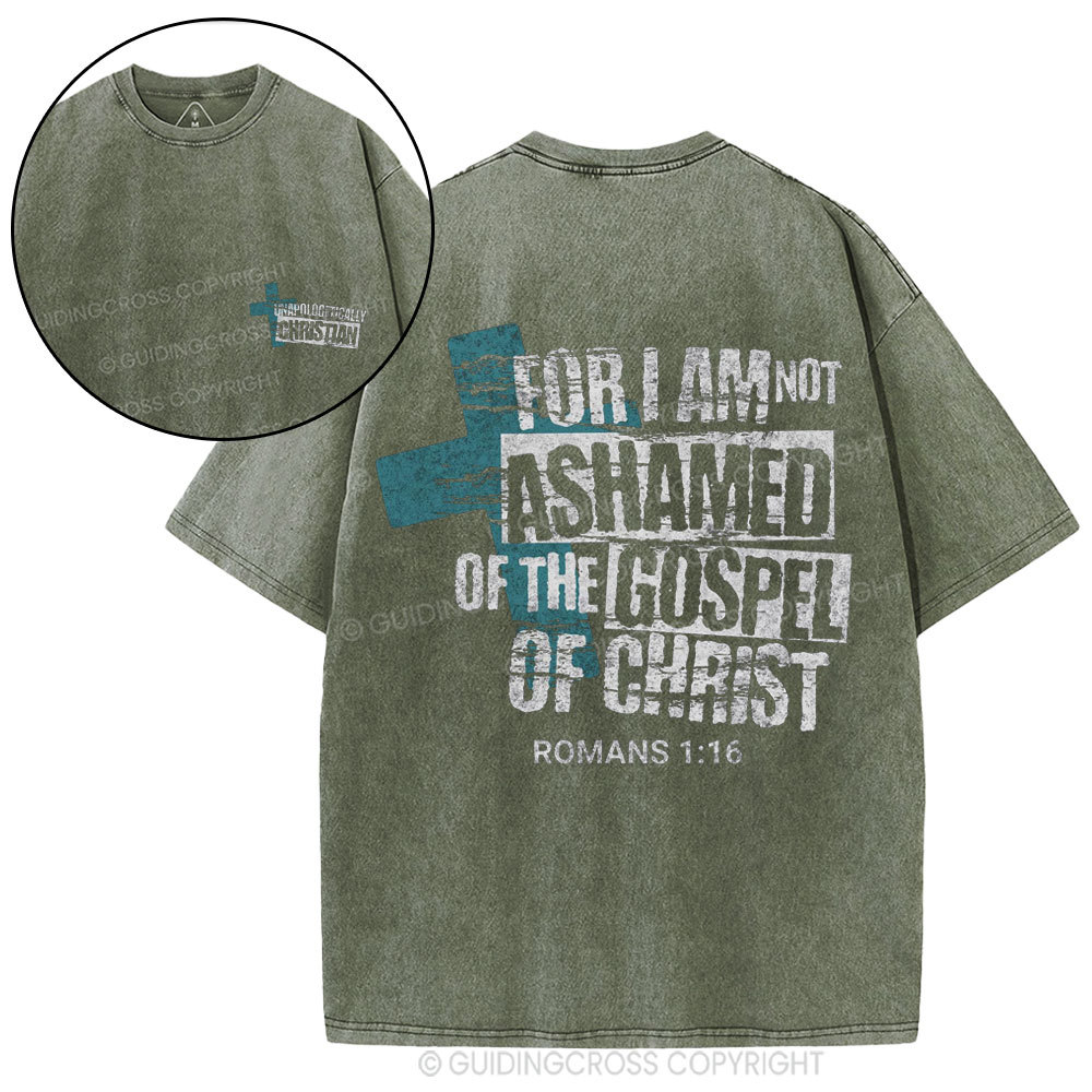 For I Am Not Ashamed Of The Gospel Of Christ Christian Washed T-Shirt