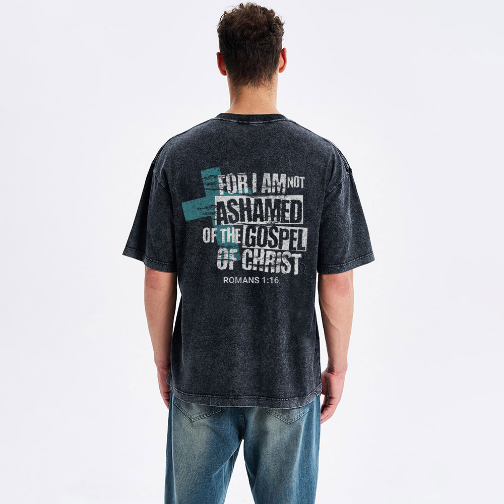 For I Am Not Ashamed Of The Gospel Of Christ Christian Washed T-Shirt
