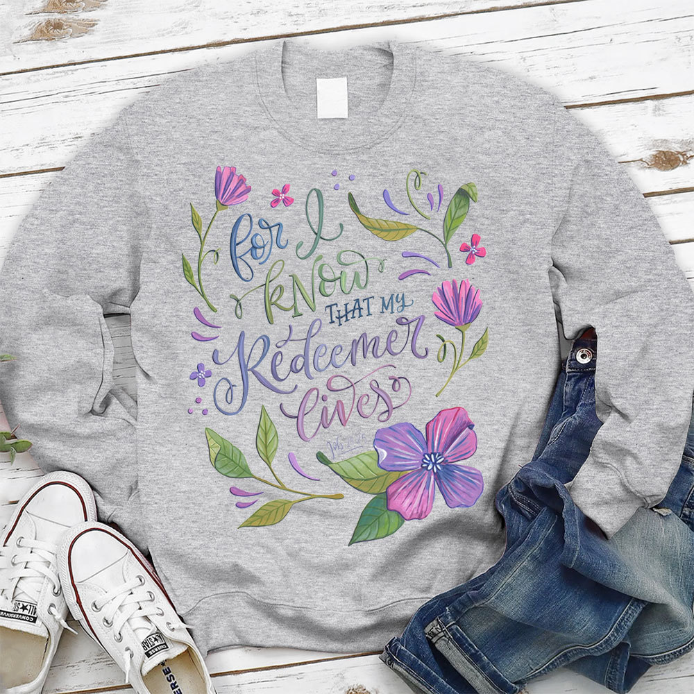 For I Know That My Redeemer Lives Christian Sweatshirt