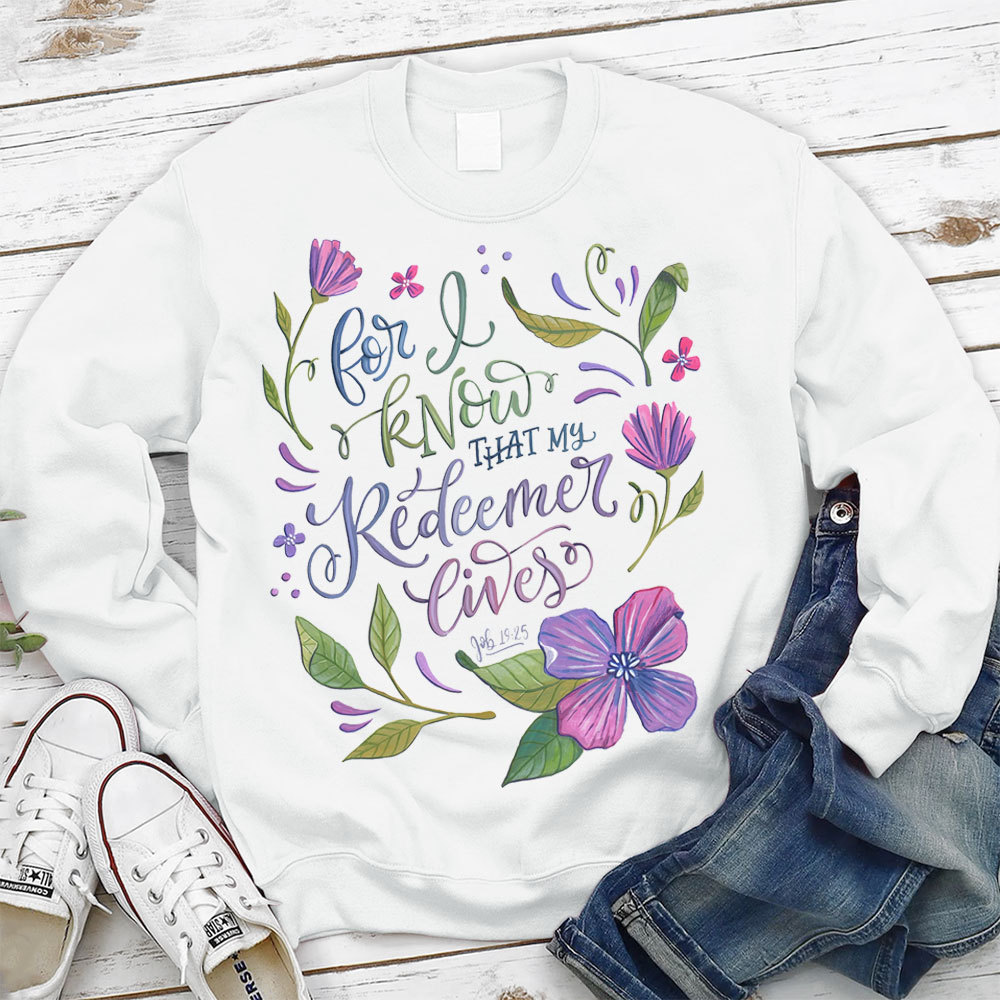 For I Know That My Redeemer Lives Christian Sweatshirt