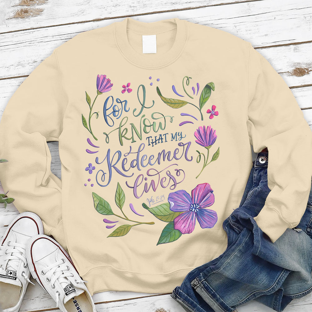 For I Know That My Redeemer Lives Christian Sweatshirt