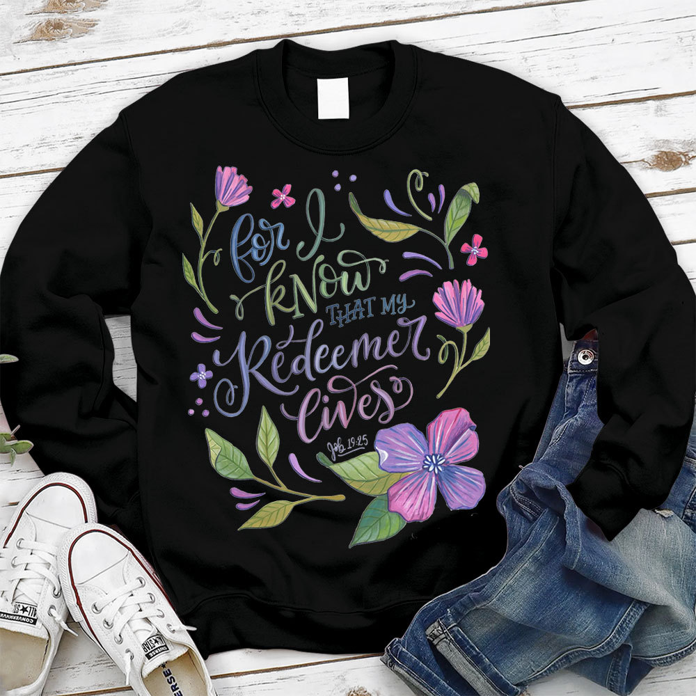 For I Know That My Redeemer Lives Christian Sweatshirt