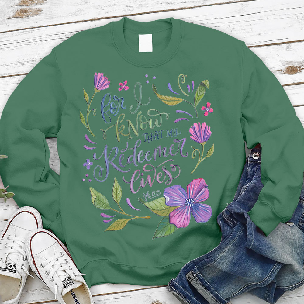 For I Know That My Redeemer Lives Christian Sweatshirt