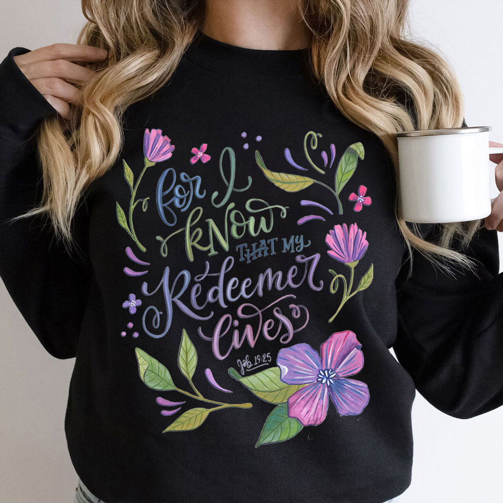 For I Know That My Redeemer Lives Christian Sweatshirt