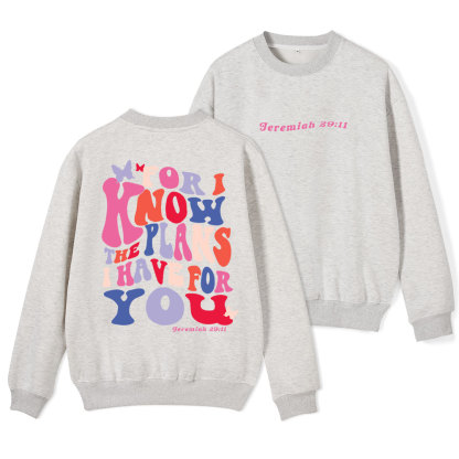 For I Know The Plan I Have For You Christian Fleece Sweatshirt